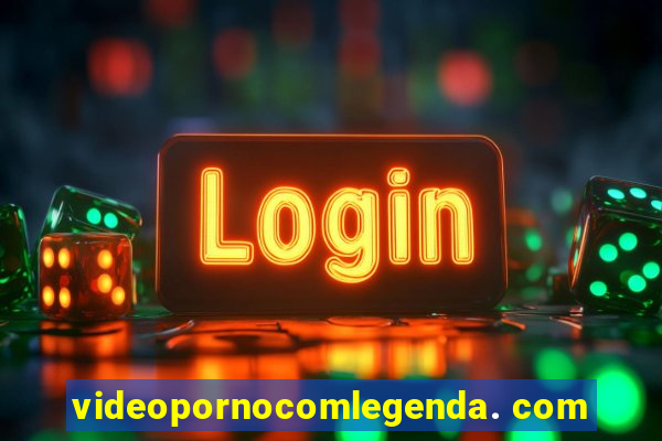 videopornocomlegenda. com