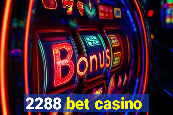 2288 bet casino