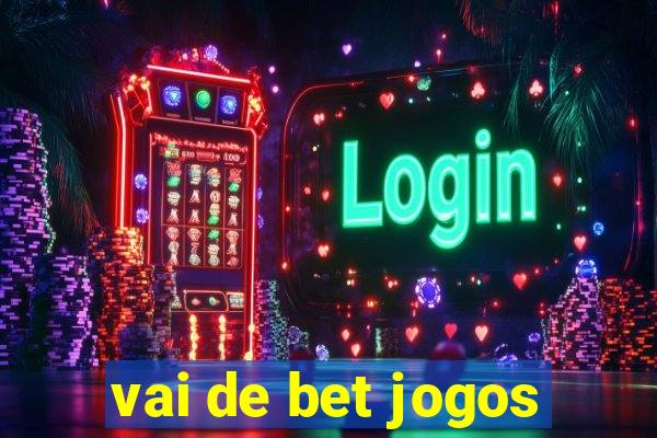 vai de bet jogos