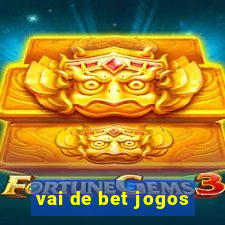 vai de bet jogos