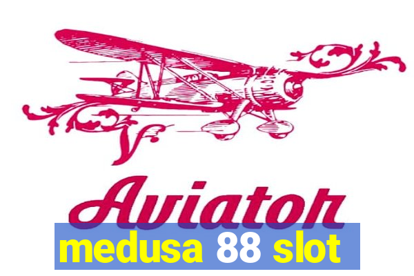 medusa 88 slot