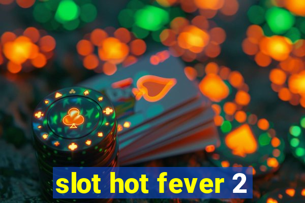 slot hot fever 2