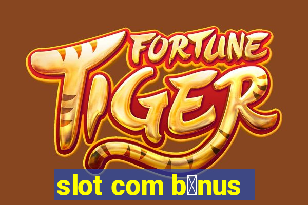 slot com b么nus