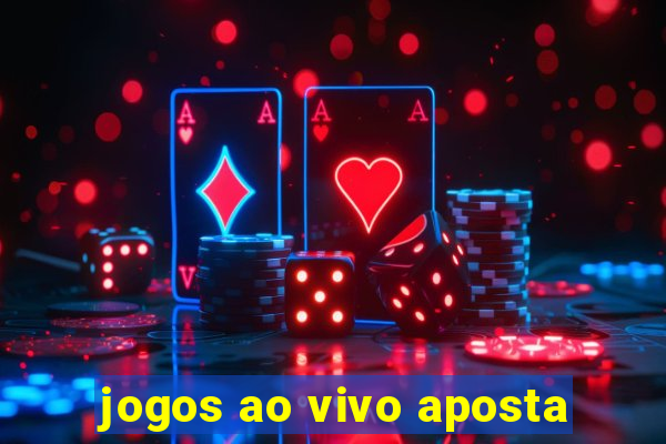 jogos ao vivo aposta