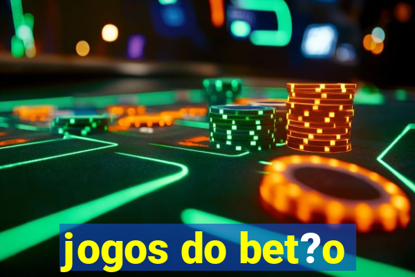 jogos do bet?o