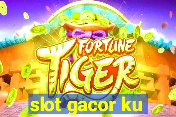 slot gacor ku