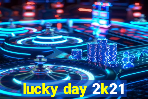 lucky day 2k21