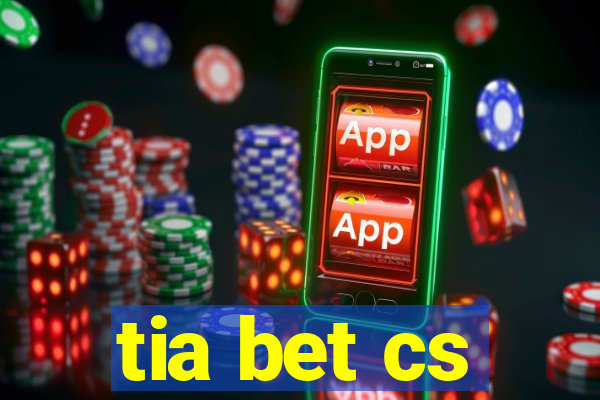 tia bet cs