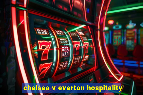 chelsea v everton hospitality