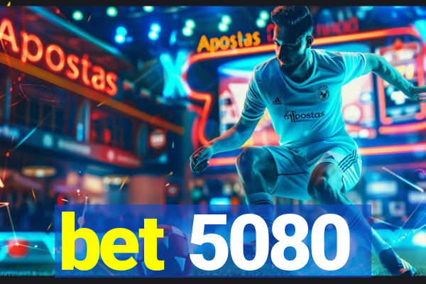 bet 5080