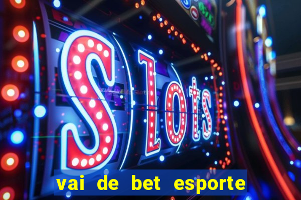 vai de bet esporte da sorte