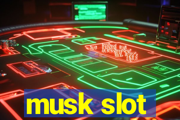 musk slot