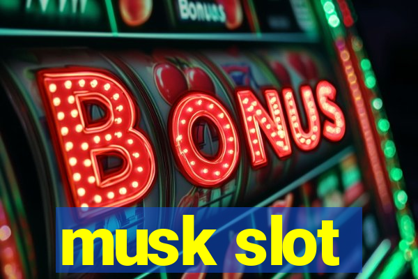 musk slot