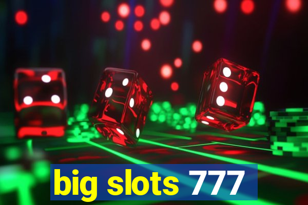 big slots 777