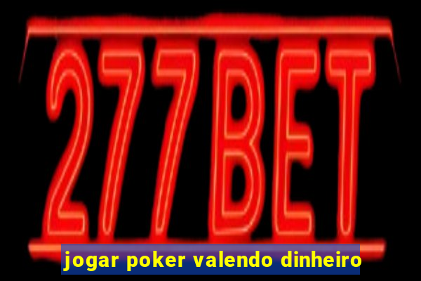 jogar poker valendo dinheiro