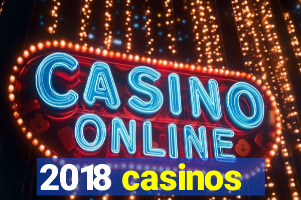 2018 casinos