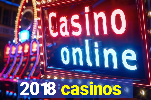 2018 casinos