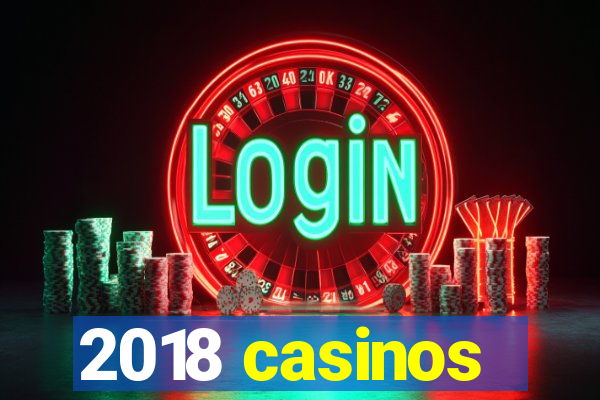 2018 casinos