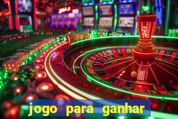 jogo para ganhar dinheiro gratis