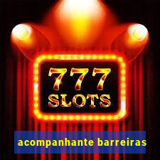 acompanhante barreiras