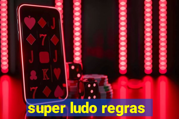 super ludo regras