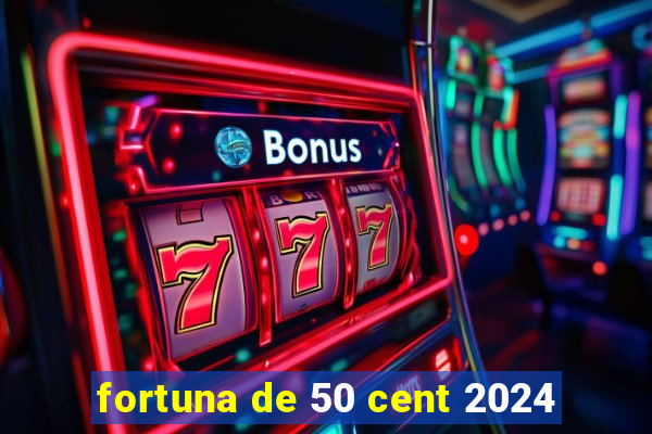 fortuna de 50 cent 2024