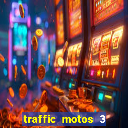 traffic motos 3 dinheiro infinito