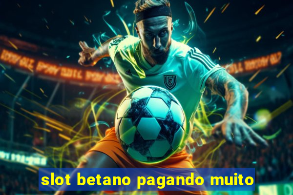 slot betano pagando muito