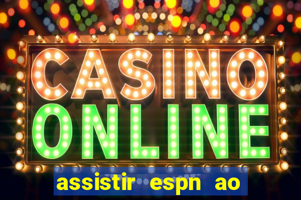 assistir espn ao vivo online gratis