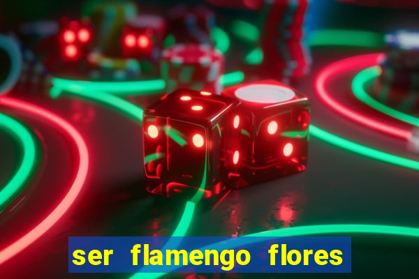 ser flamengo flores da cunha