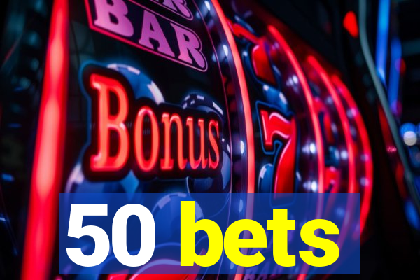 50 bets