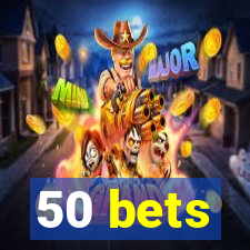 50 bets