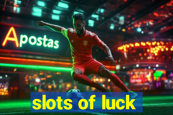 slots of luck