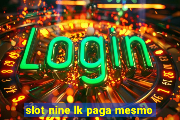 slot nine lk paga mesmo