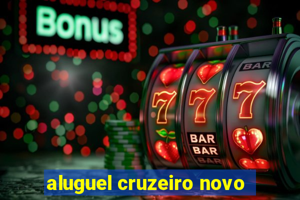 aluguel cruzeiro novo