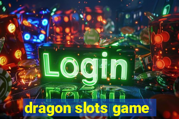 dragon slots game