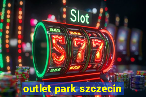 outlet park szczecin