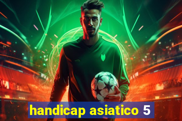 handicap asiatico 5