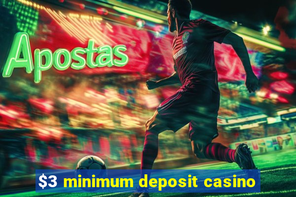 $3 minimum deposit casino