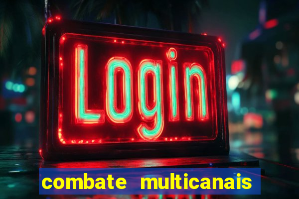 combate multicanais ao vivo