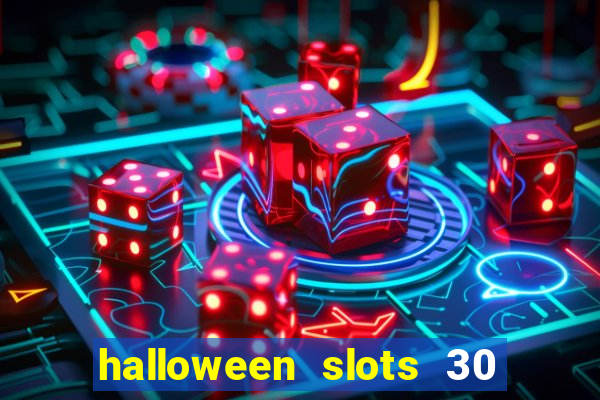 halloween slots 30 linhas dinheiro infinito