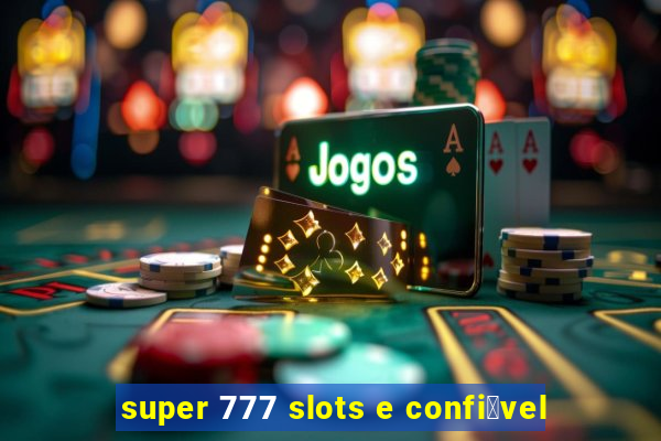 super 777 slots e confi谩vel