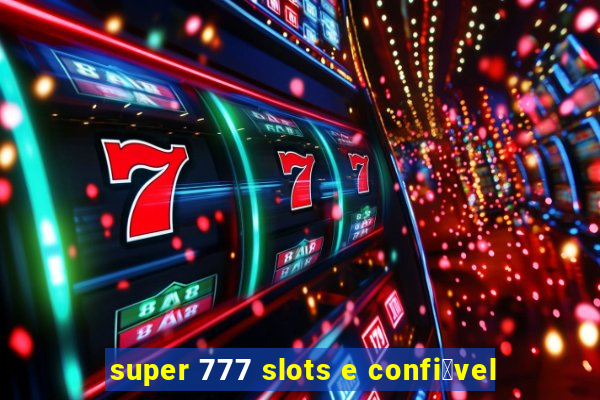 super 777 slots e confi谩vel