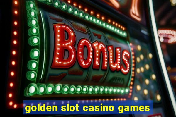 golden slot casino games