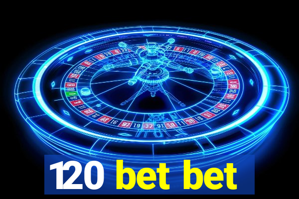 120 bet bet