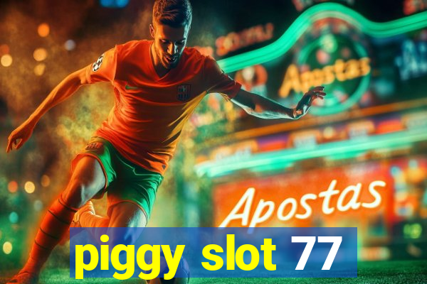 piggy slot 77