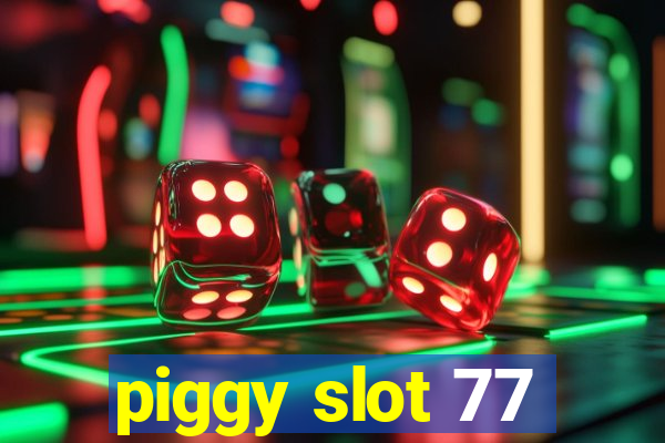 piggy slot 77