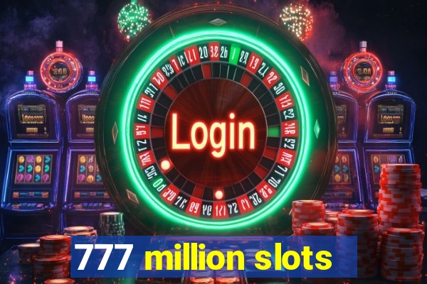 777 million slots