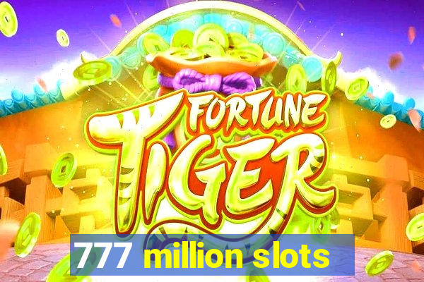 777 million slots