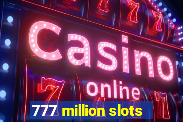 777 million slots